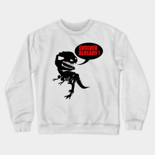 Evolved already Crewneck Sweatshirt